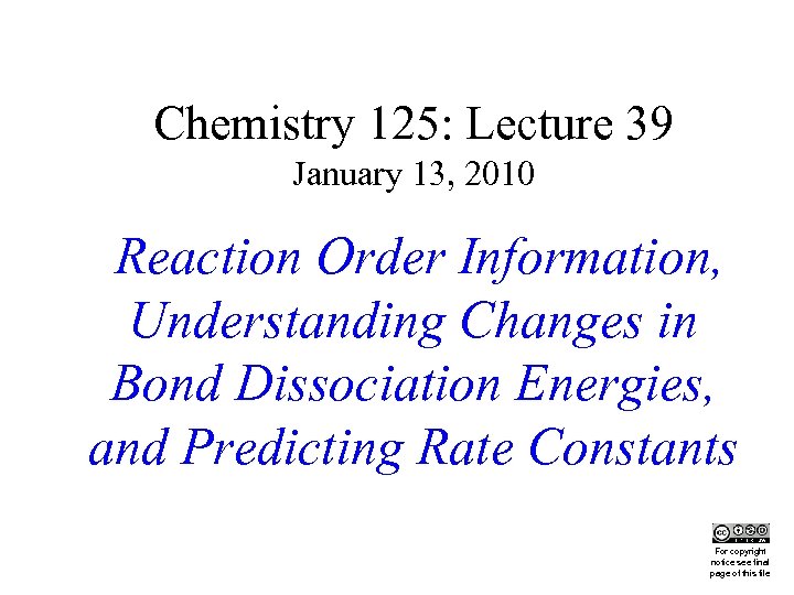 Chemistry 125: Lecture 39 January 13, 2010 Reaction Order Information, Understanding Changes in Bond