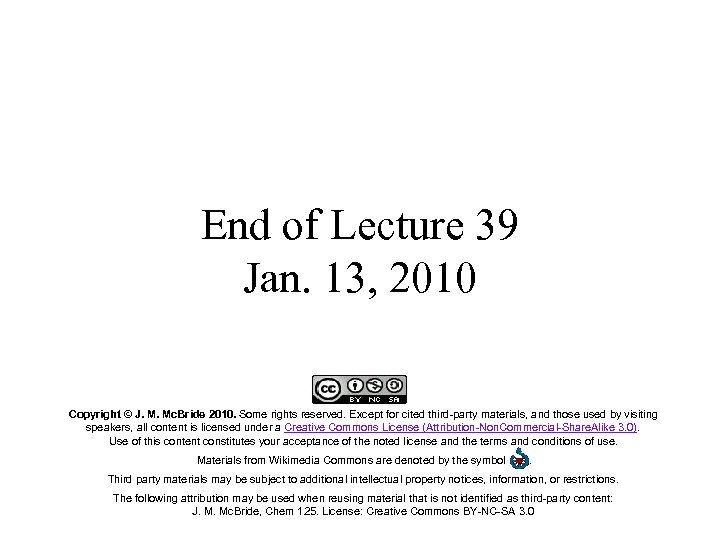 End of Lecture 39 Jan. 13, 2010 Copyright © J. M. Mc. Bride 2010.