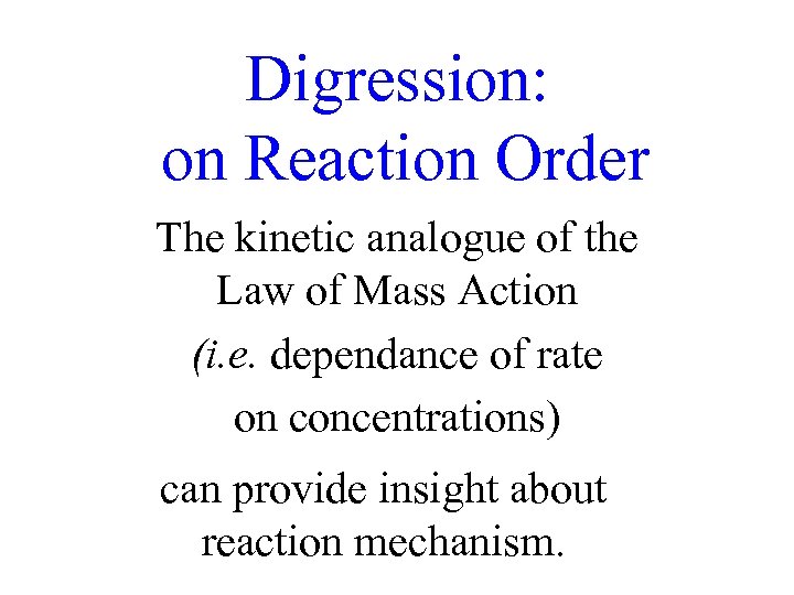 Digression: on Reaction Order The kinetic analogue of the Law of Mass Action (i.