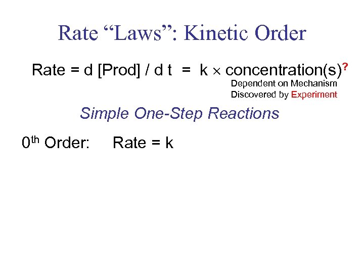 Rate “Laws”: Kinetic Order Rate = d [Prod] / d t = k concentration(s)?