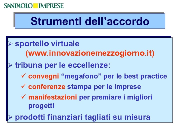 Strumenti dell’accordo Ø sportello virtuale (www. innovazionemezzogiorno. it) Ø tribuna per le eccellenze: ü