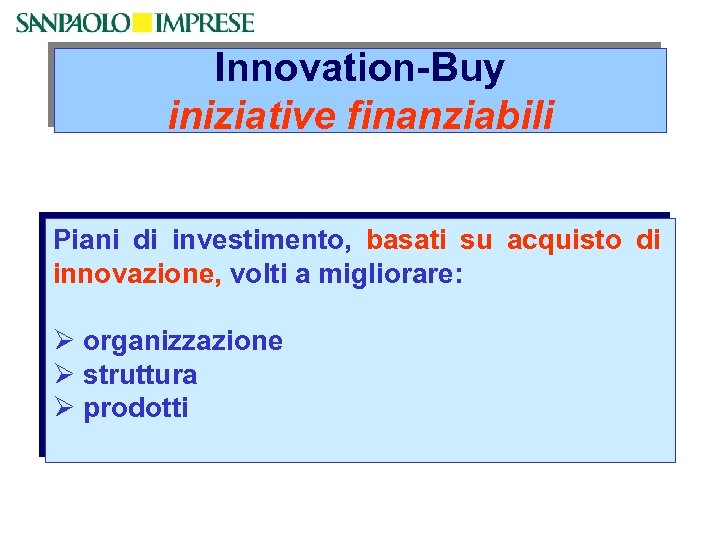 Innovation-Buy iniziative finanziabili Piani di investimento, basati su acquisto di innovazione, volti a migliorare: