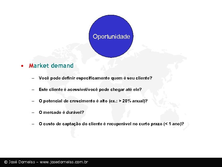 Oportunidade • Market demand – Você pode definir especificamente quem é seu cliente? –