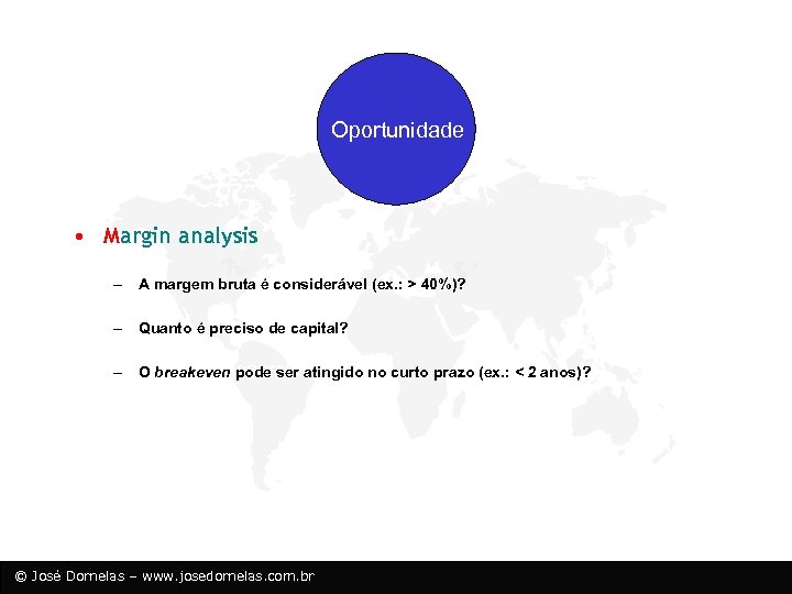 Oportunidade • Margin analysis – A margem bruta é considerável (ex. : > 40%)?