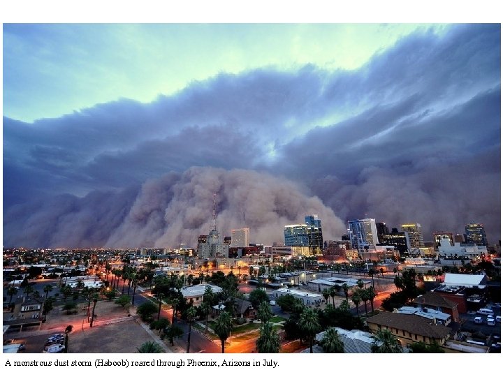 A monstrous dust storm (Haboob) roared through Phoenix, Arizona in July. 