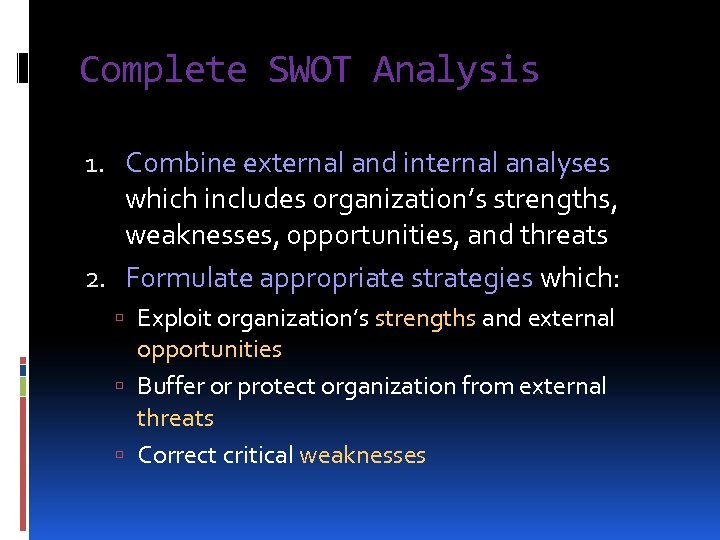 Complete SWOT Analysis 1. Combine external and internal analyses which includes organization’s strengths, weaknesses,