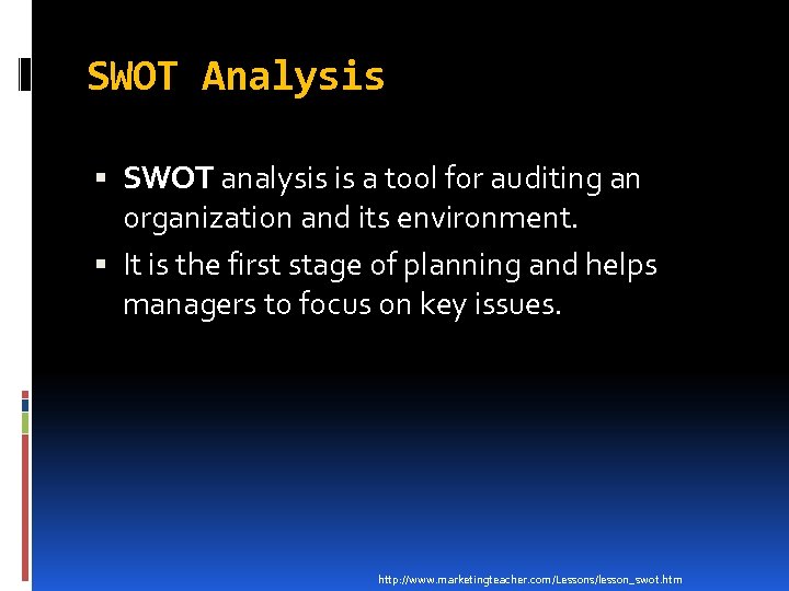 SWOT Analysis SWOT analysis is a tool for auditing an organization and its environment.