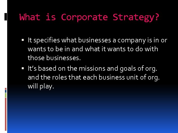 What is Corporate Strategy? It specifies what businesses a company is in or wants