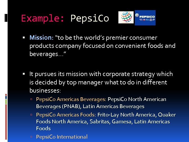 Example: Pepsi. Co Mission: “to be the world’s premier consumer products company focused on