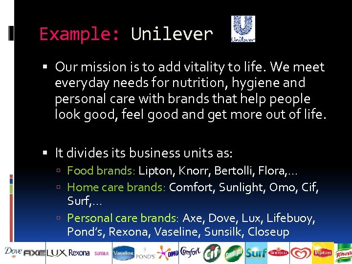 Example: Unilever Our mission is to add vitality to life. We meet everyday needs