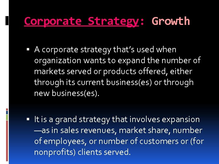 Corporate Strategy: Growth A corporate strategy that’s used when organization wants to expand the