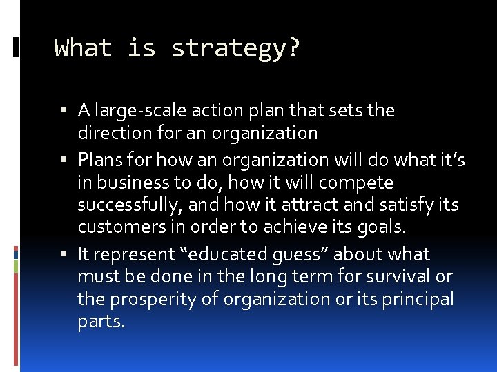 What is strategy? A large-scale action plan that sets the direction for an organization