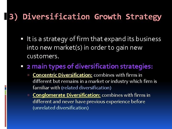3) Diversification Growth Strategy It is a strategy of firm that expand its business