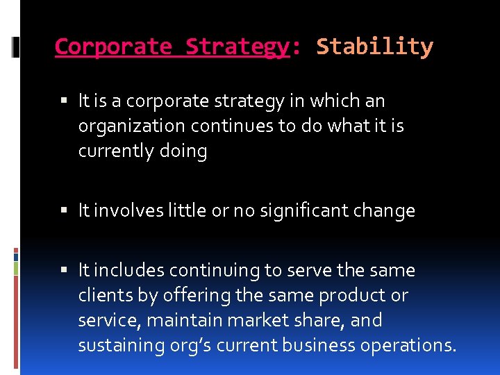 Corporate Strategy: Stability It is a corporate strategy in which an organization continues to