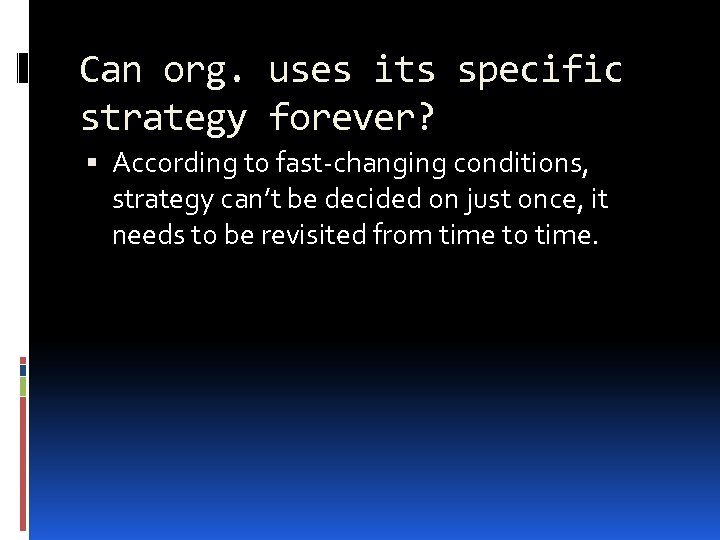 Can org. uses its specific strategy forever? According to fast-changing conditions, strategy can’t be