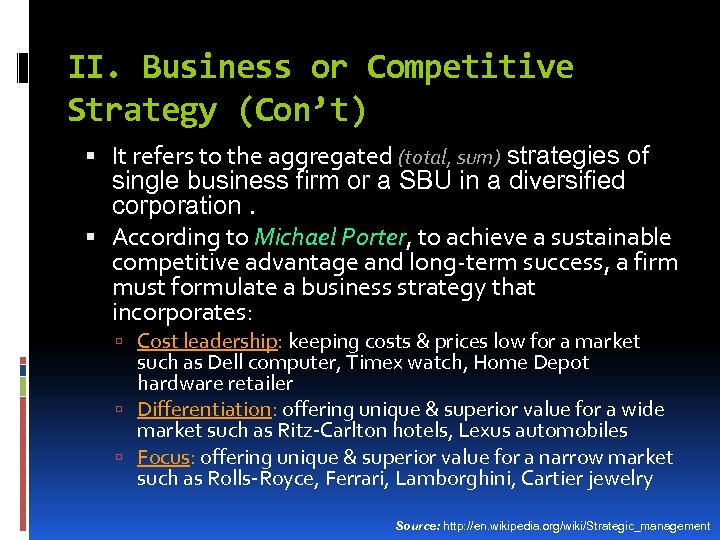 II. Business or Competitive Strategy (Con’t) It refers to the aggregated (total, sum) strategies