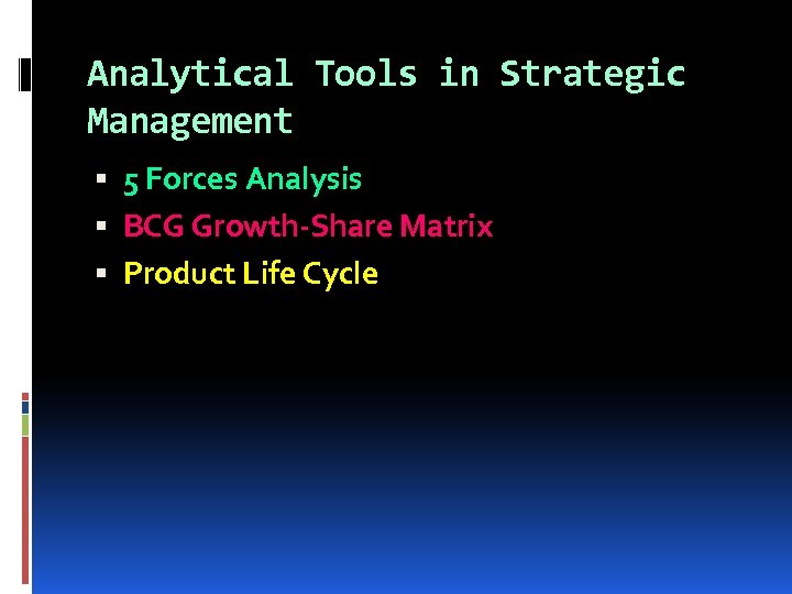 Analytical Tools in Strategic Management 5 Forces Analysis BCG Growth-Share Matrix Product Life Cycle