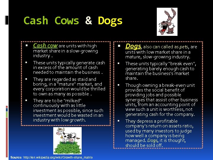 Cash Cows & Dogs Cash cow are units with high Dogs, also can called