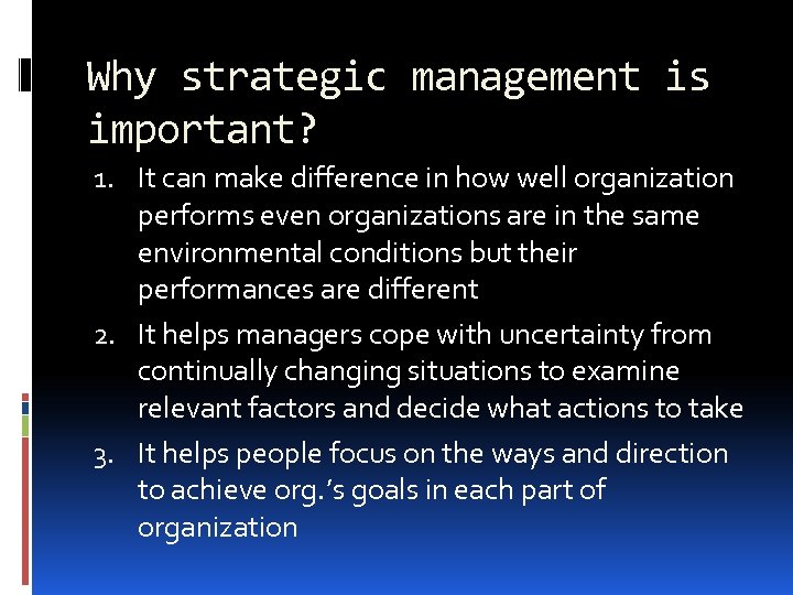 Why strategic management is important? 1. It can make difference in how well organization