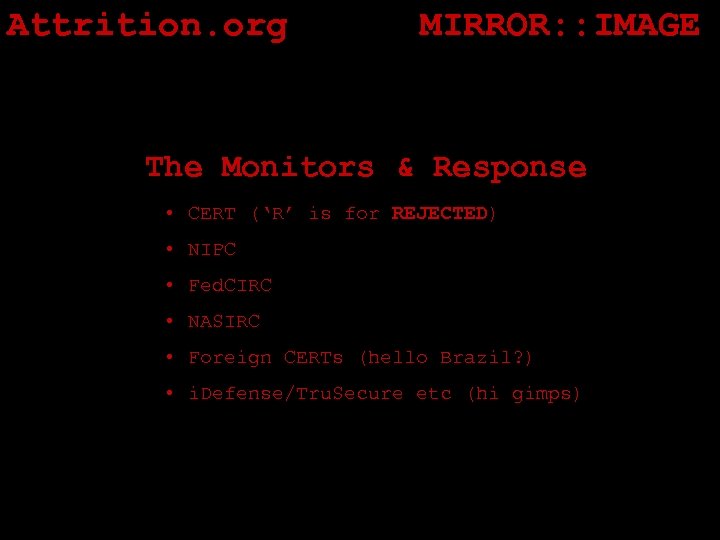 Attrition. org MIRROR: : IMAGE The Monitors & Response • CERT (‘R’ is for