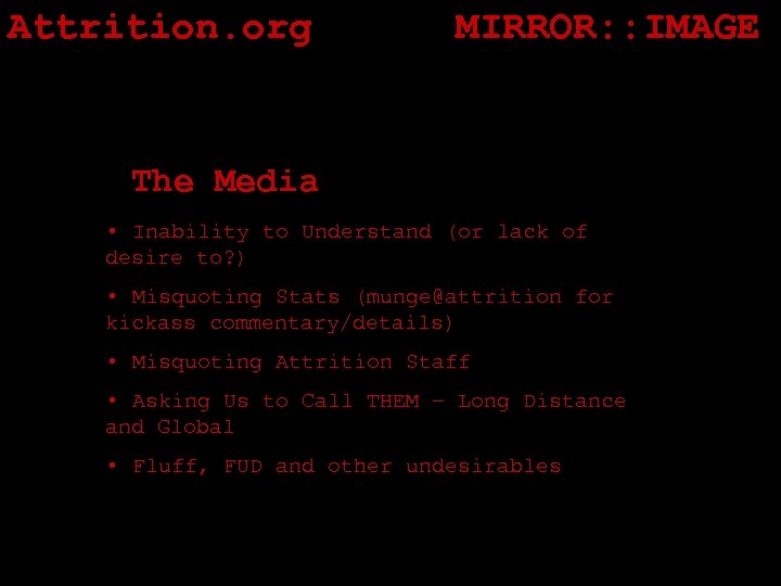 Attrition. org MIRROR: : IMAGE The Media • Inability to Understand (or lack of