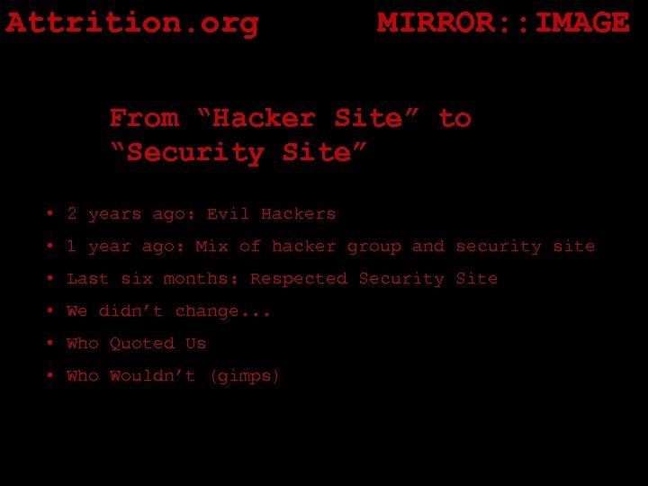 Attrition. org MIRROR: : IMAGE From “Hacker Site” to “Security Site” • 2 years