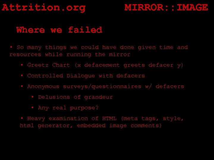 Attrition. org MIRROR: : IMAGE Where we failed • So many things we could