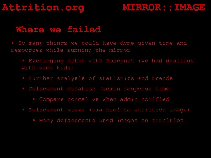 Attrition. org MIRROR: : IMAGE Where we failed • So many things we could