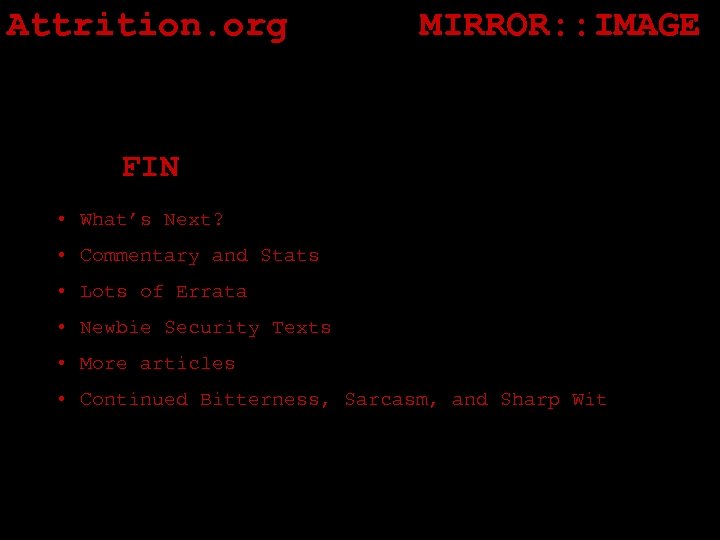 Attrition. org MIRROR: : IMAGE FIN • What’s Next? • Commentary and Stats •