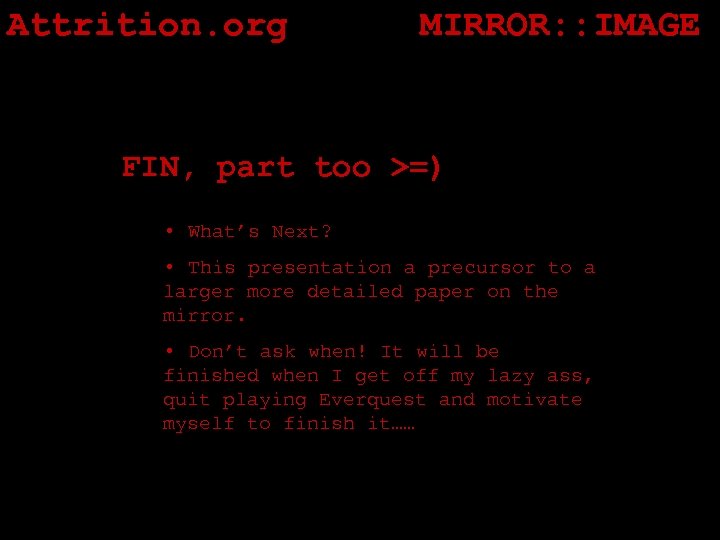 Attrition. org MIRROR: : IMAGE FIN, part too >=) • What’s Next? • This