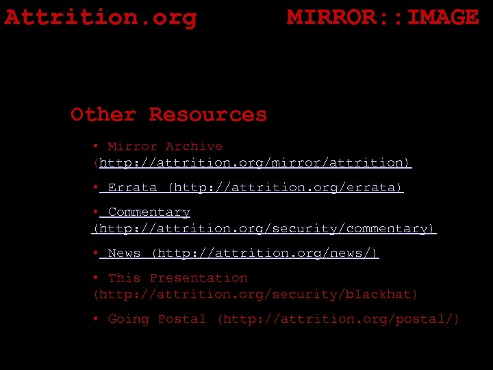 Attrition. org MIRROR: : IMAGE Other Resources • Mirror Archive (http: //attrition. org/mirror/attrition) •