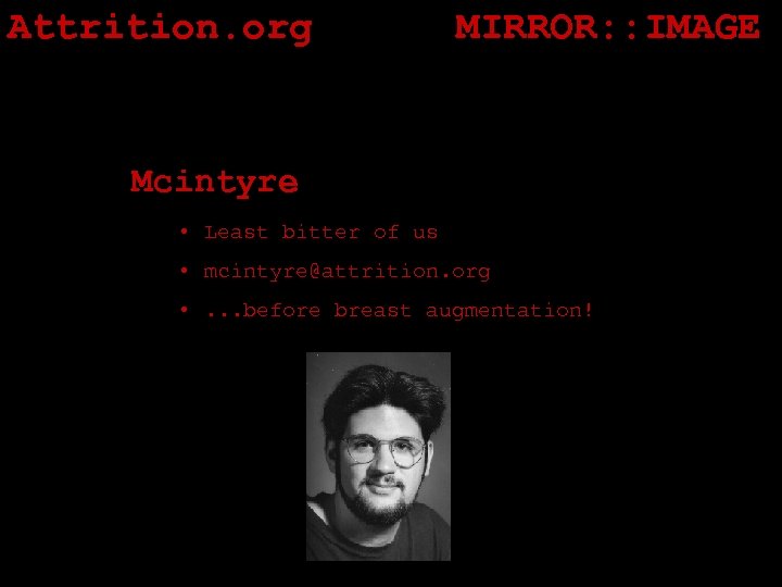 Attrition. org MIRROR: : IMAGE Mcintyre • Least bitter of us • mcintyre@attrition. org