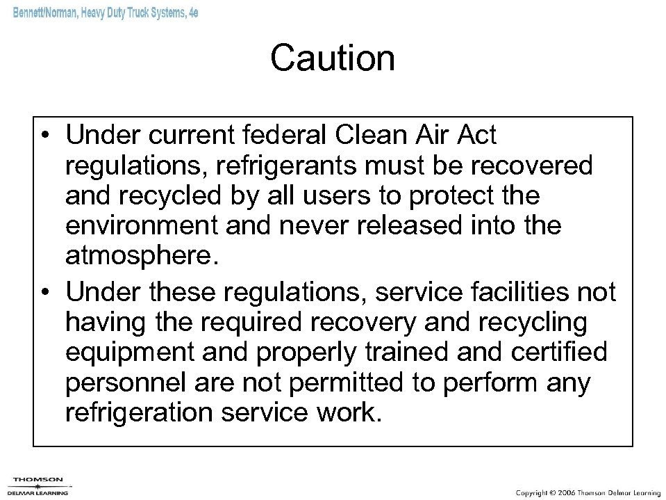 Caution • Under current federal Clean Air Act regulations, refrigerants must be recovered and