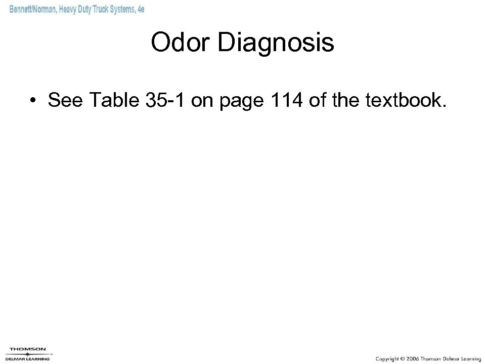 Odor Diagnosis • See Table 35 -1 on page 114 of the textbook. 