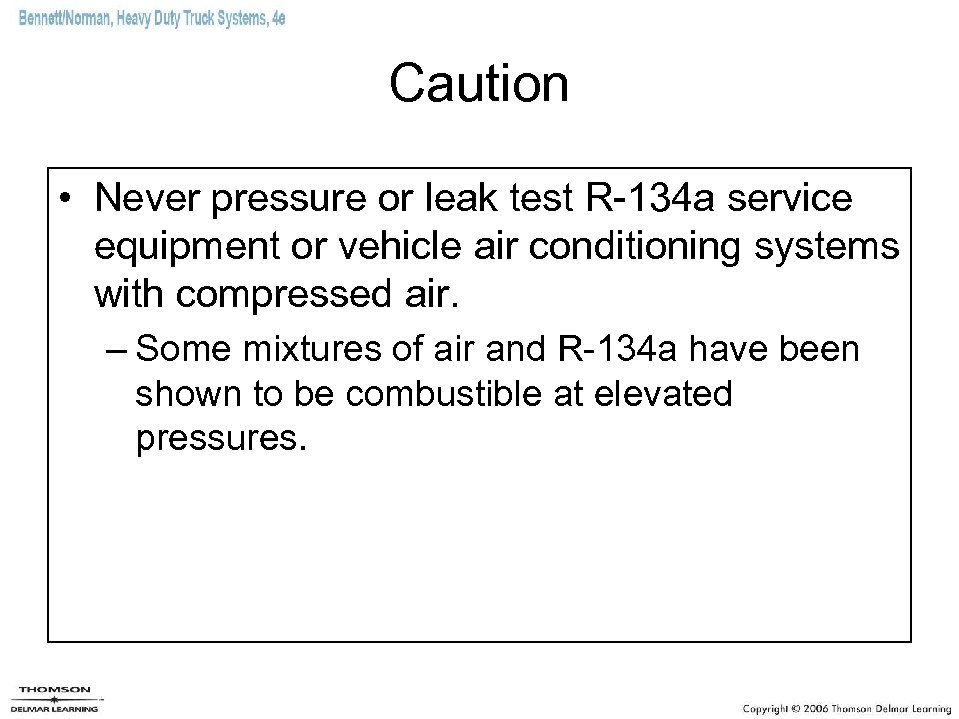 Caution • Never pressure or leak test R-134 a service equipment or vehicle air