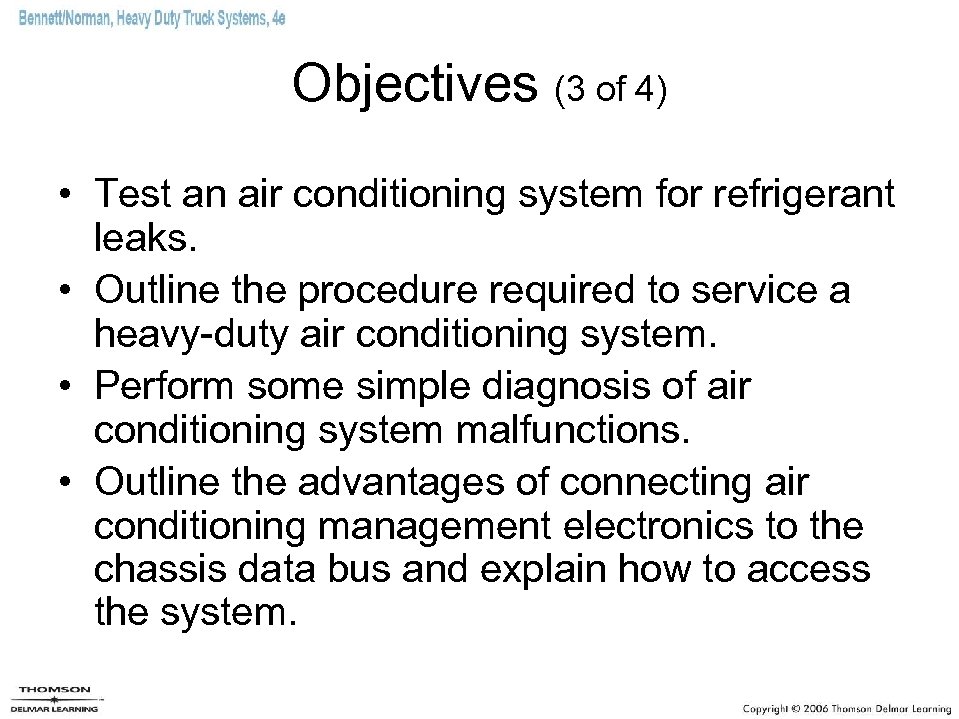 Objectives (3 of 4) • Test an air conditioning system for refrigerant leaks. •