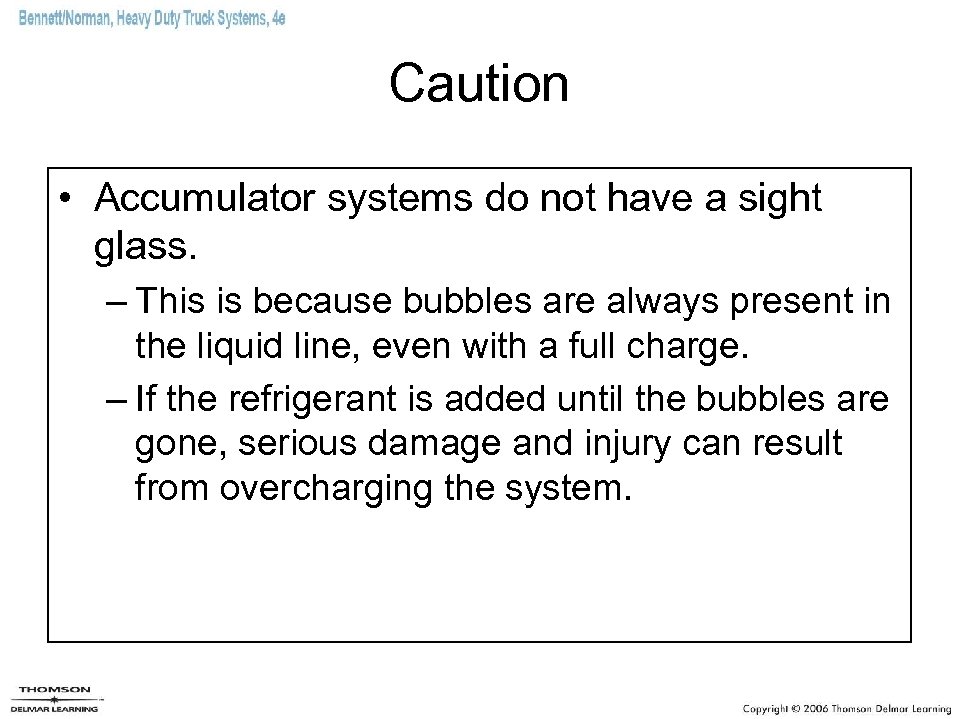 Caution • Accumulator systems do not have a sight glass. – This is because