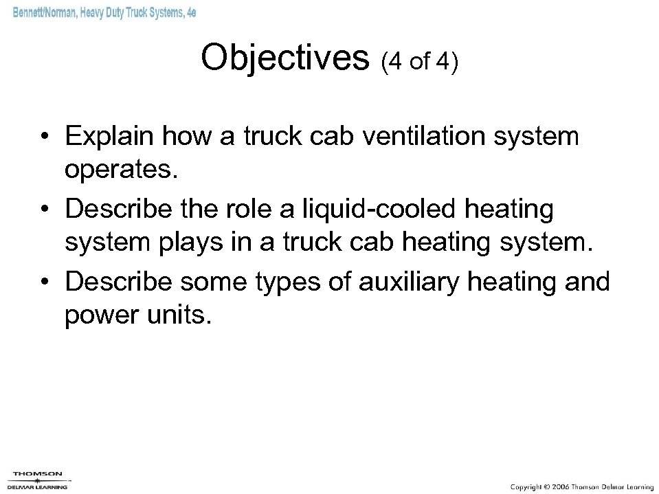 Objectives (4 of 4) • Explain how a truck cab ventilation system operates. •