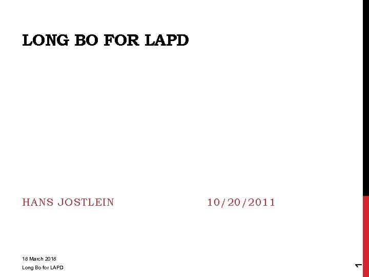 LONG BO FOR LAPD HANS JOSTLEIN 10/20/2011 Long Bo for LAPD 1 18 March