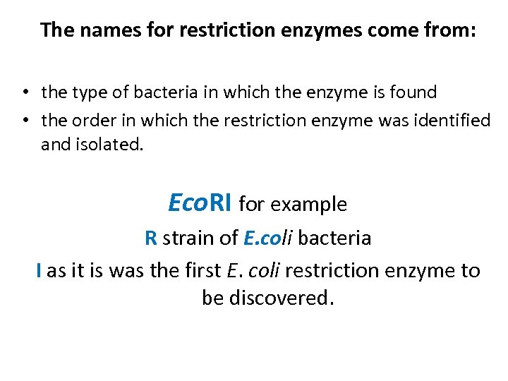 The names for restriction enzymes come from: • the type of bacteria in which