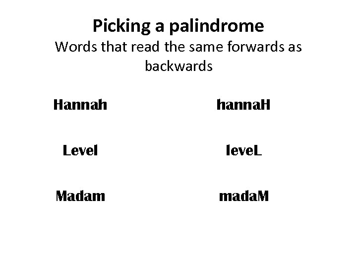 Picking a palindrome Words that read the same forwards as backwards Hannah hanna. H