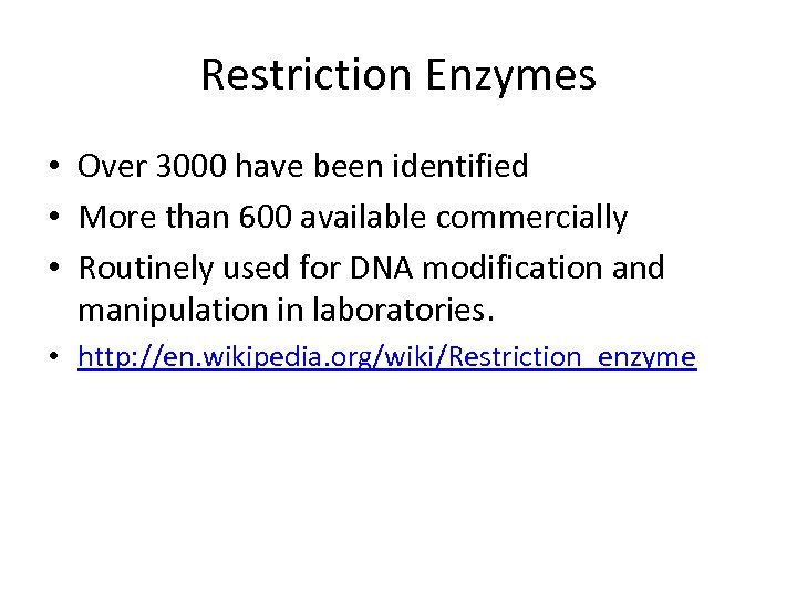 Restriction Enzymes • Over 3000 have been identified • More than 600 available commercially