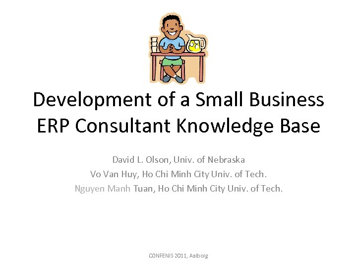 Development of a Small Business ERP Consultant Knowledge Base David L. Olson, Univ. of