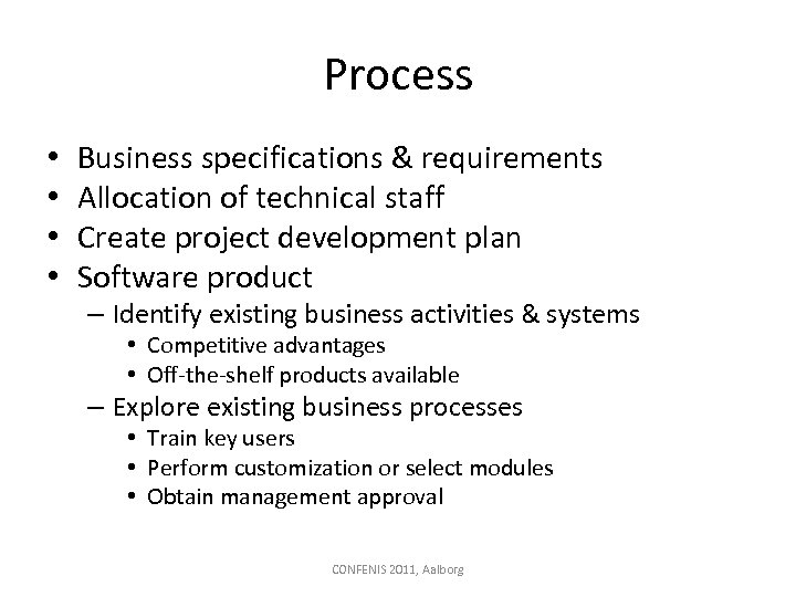 Process • • Business specifications & requirements Allocation of technical staff Create project development