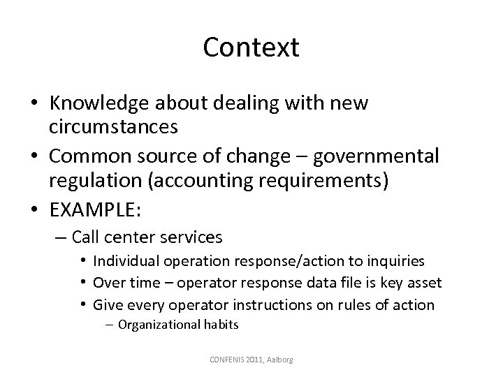Context • Knowledge about dealing with new circumstances • Common source of change –
