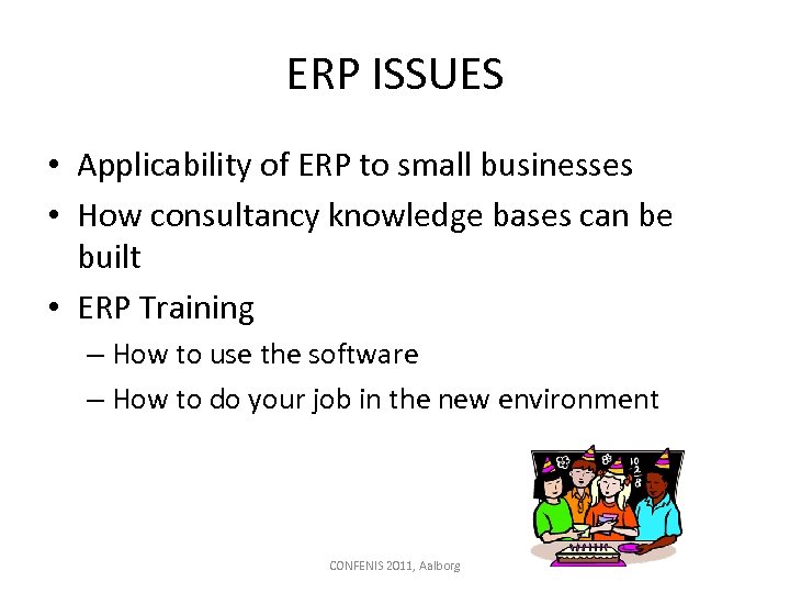 ERP ISSUES • Applicability of ERP to small businesses • How consultancy knowledge bases