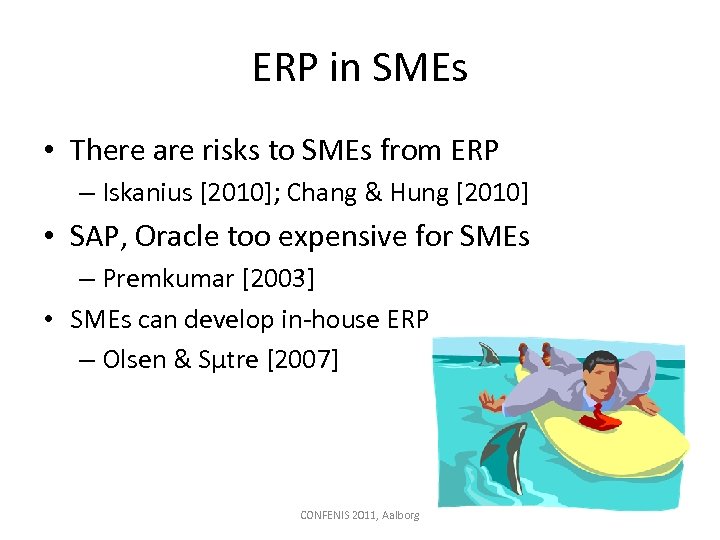 ERP in SMEs • There are risks to SMEs from ERP – Iskanius [2010];
