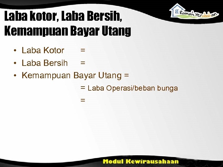 Laba kotor, Laba Bersih, Kemampuan Bayar Utang • Laba Kotor = • Laba Bersih