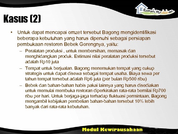 Kasus (2) • Untuk dapat mencapai omzet tersebut Bagong mengidentifikasi beberapa kebutuhan yang harus