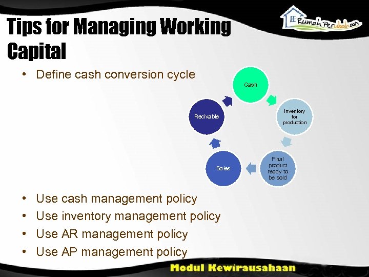 Tips for Managing Working Capital • Define cash conversion cycle Cash Recivable Sales •